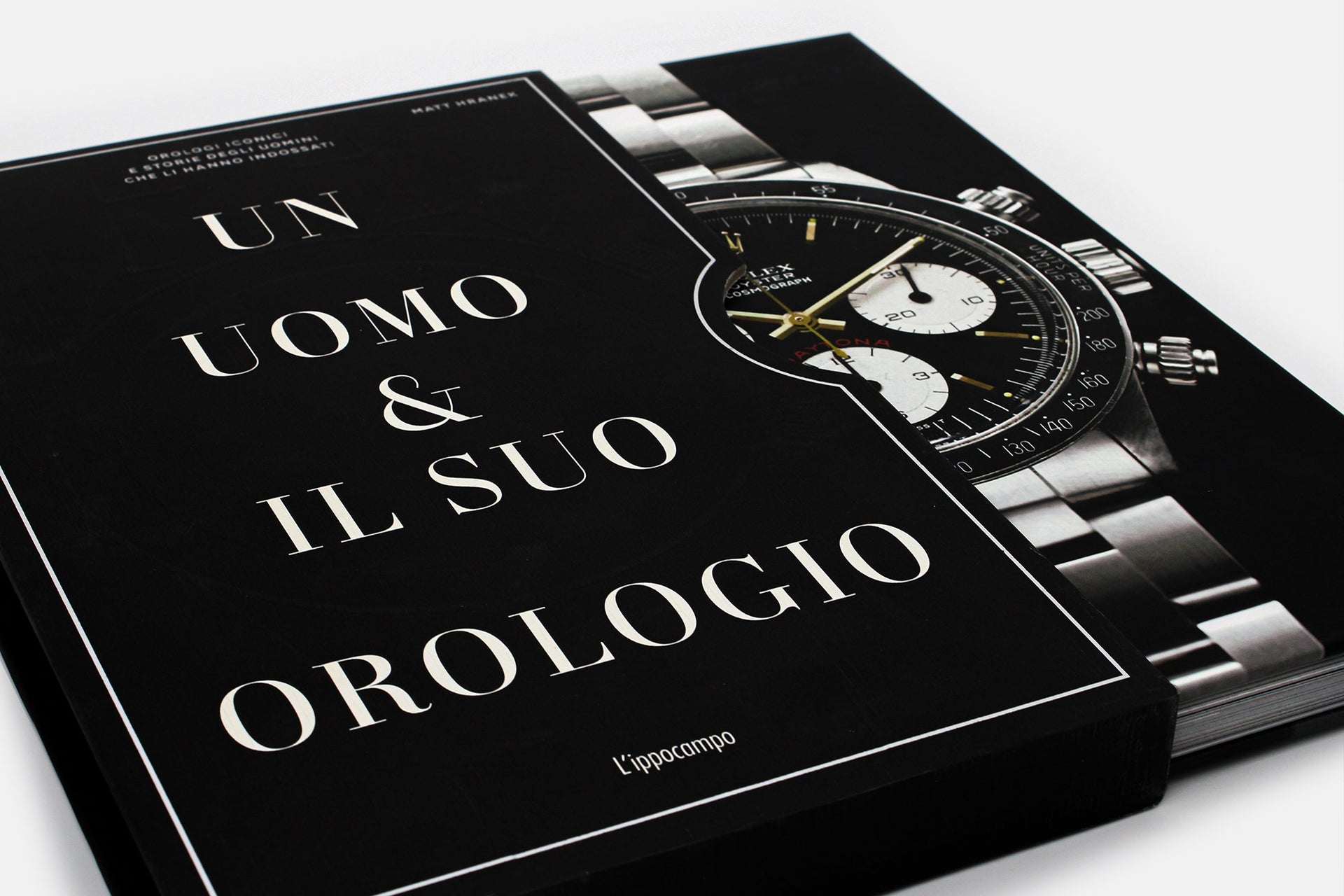 Un uomo e il suo orologio Orologi iconici e storie degli uomini che li hanno indossati
