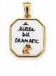 CHARM A LITTLE BIT DRAMATIC